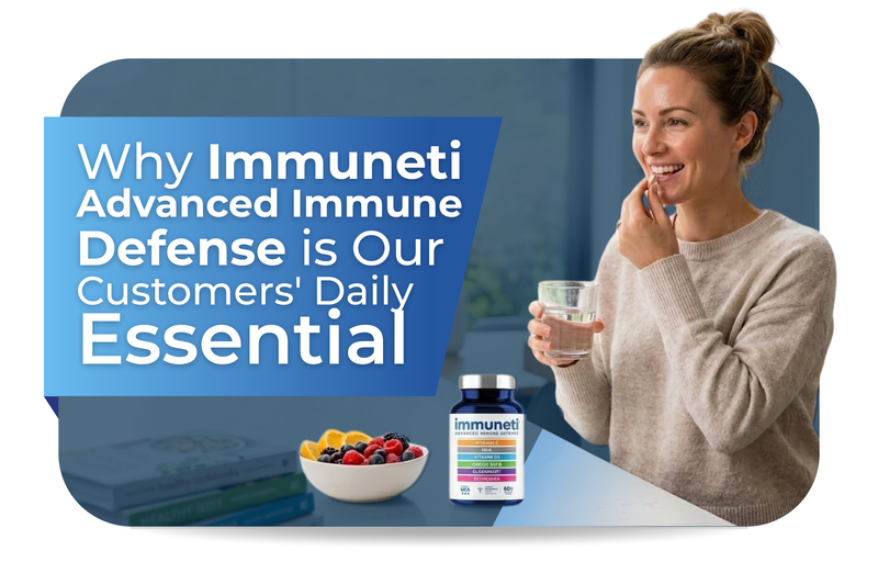 Why Immuneti Advanced Immune Defense Is Our Customers' Daily Essential