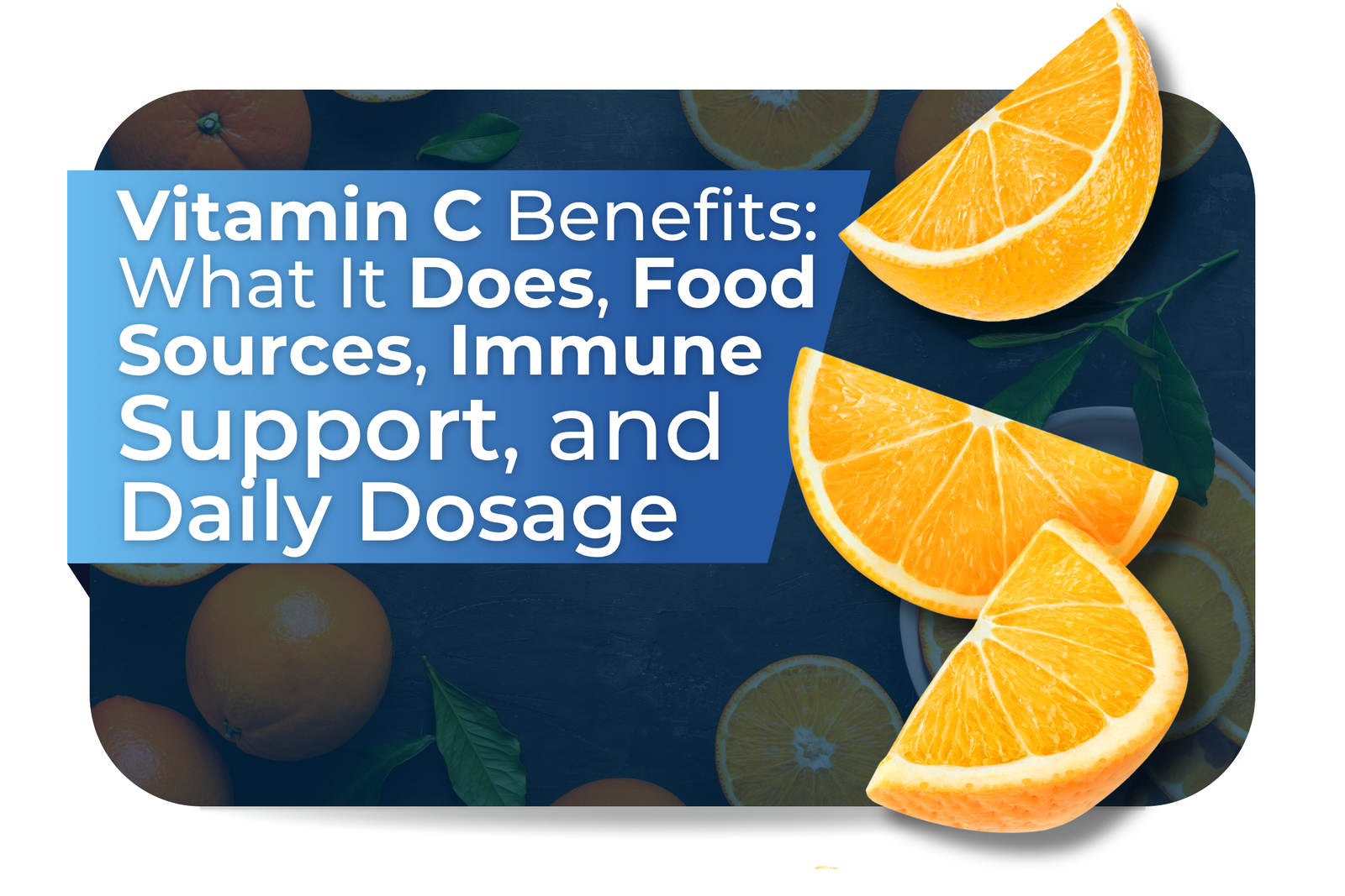 Vitamin C Benefits: What It Does, Food Sources, Immune Support, and Daily Dosage